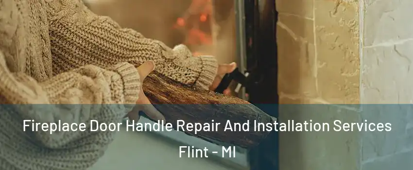 Fireplace Door Handle Repair And Installation Services Flint - MI